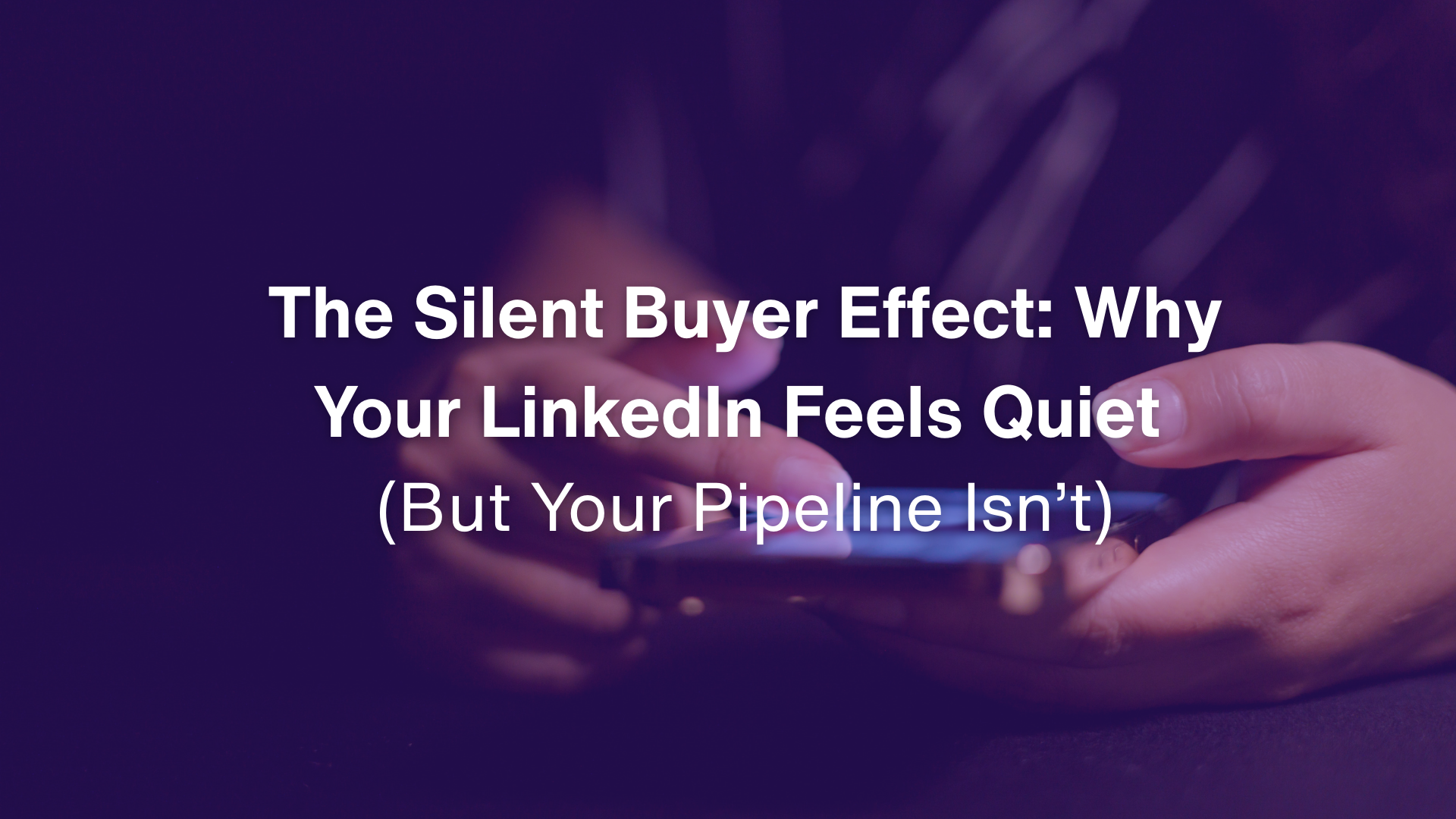 Professional scrolling on LinkedIn on a mobile phone, illustrating the Silent Buyer Effect in B2B marketing.